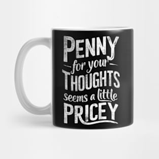 "Penny for Your Thoughts? Seems Pricey" Humor Mug